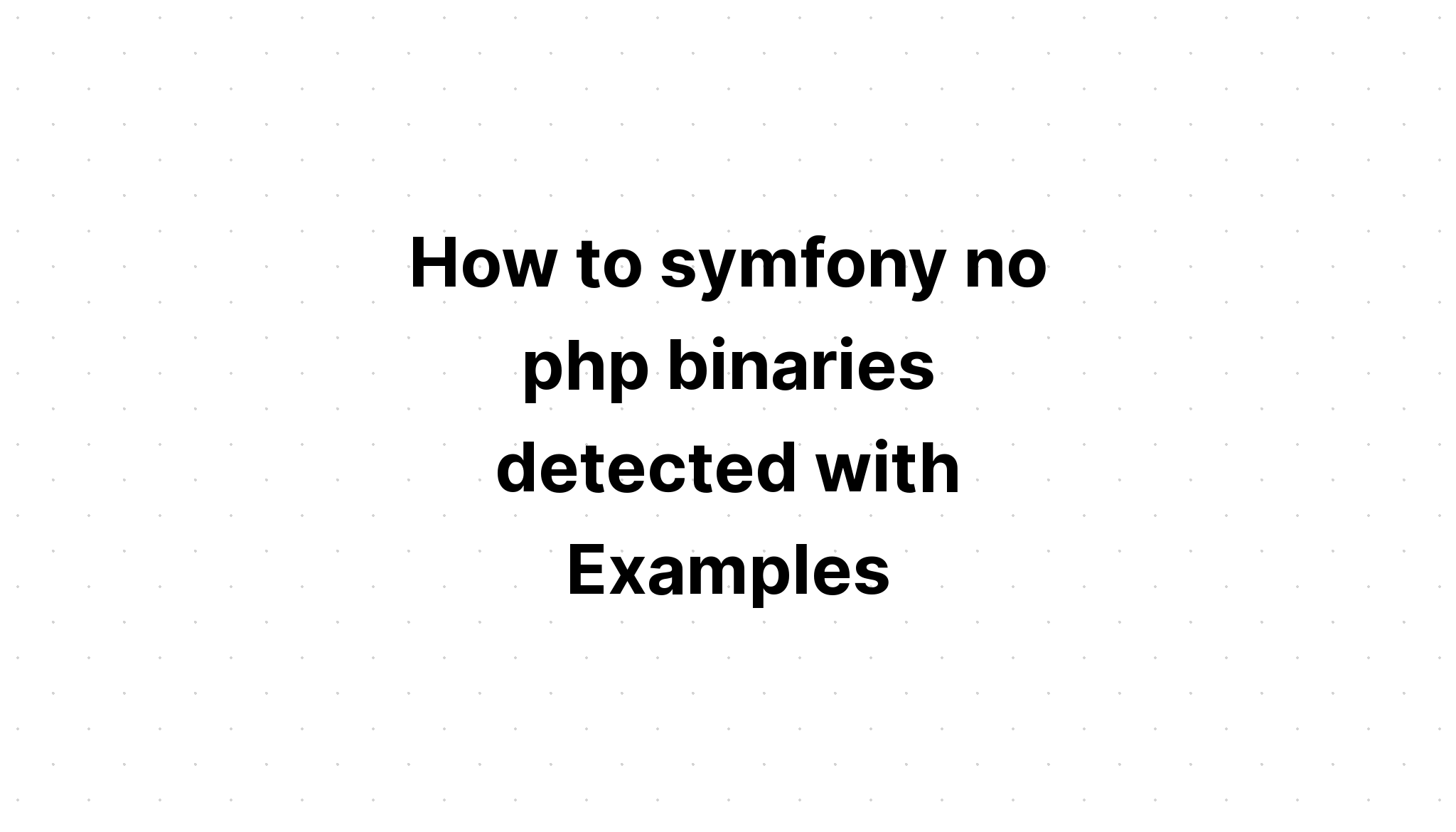 Làm thế nào để symfony không phát hiện nhị phân php với Ví dụ